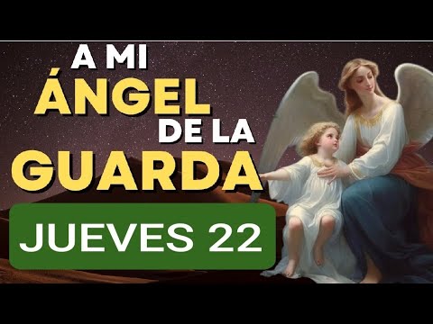 ORACIÓN A MI ÁNGEL DE LA GUARDA.  JUEVES 22 DE AGOSTO DE 2024.