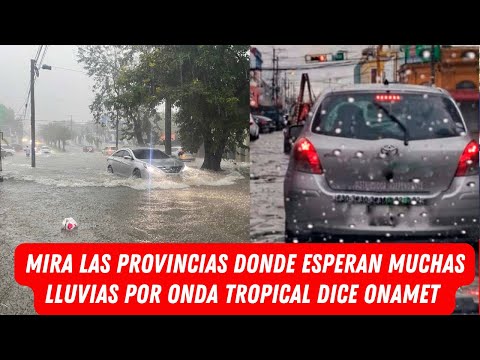 MIRA LAS PROVINCIAS DONDE ESPERAN MUCHAS LLUVIAS POR ONDA TROPICAL DICE ONAMET