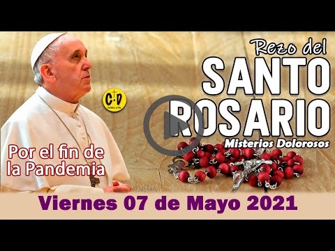 SANTO ROSARIO de Viernes 07 de Mayo de 2021 MISTERIOS DOLOROSOS - VIRGEN MARIA