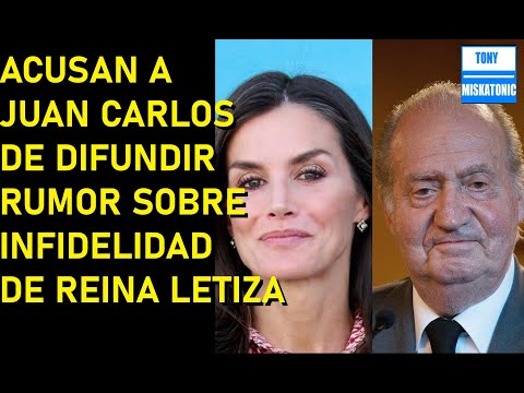 ACUSAN A REY JUAN CARLOS DE DIFUNDIR RUMOR DE ROMANCE ENTRE REINA LETIZA Y JAIME DEL BURGO.