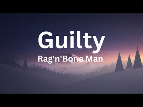 Guilty - Rag'n'Bone Man