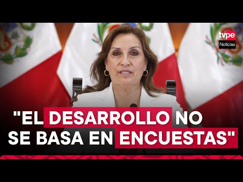 Dina Boluarte: El desarrollo del Perú no se basa en encuestas