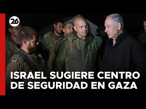 MEDIO ORIENTE | Israel sugiere crear centro de seguridad en Gaza con fuerzas internacionales