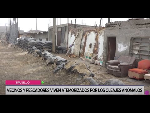 Trujillo: vecinos y pescadores viven atemorizados por los oleajes anómalos