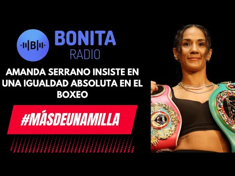 MDUM Amanda Serrano insiste en una igualdad absoluta en el boxeo