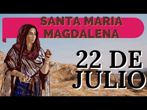 SANTO DE HOY   SANTA MARÍA MAGDALENA   22 DE JULIO   SHAJAJ