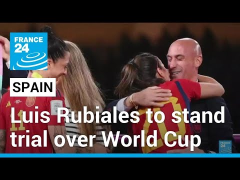 Former Spanish football federation president Luis Rubiales to stand trial over World Cup kiss
