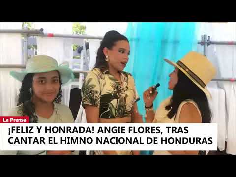 ¡Feliz y honrada! Angie Flores, tras cantar el Himno Nacional de Honduras