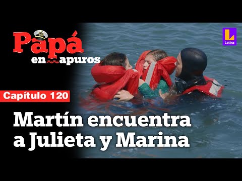 Capítulo 120: Martín y Cristóbal encuentran a Julieta y Marina | Papá en apuros