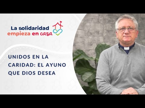 Unidos en la caridad: el ayuno que Dios desea