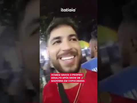 HOMEM GRAVA O PRÓPRIO ASSALTO APÓS SHOW DE MADONNA EM COPACABANA