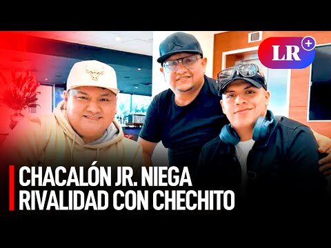 CHACALÓN JR. se junta con CHECHITO y niega RIVALIDAD: No hay que ensuciar la música | #LR