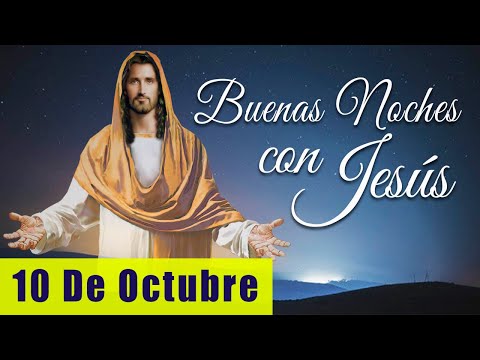 ORACIÓN DE LA NOCHE? | LAS BUENAS NOCHES CON JESÚS ?? |  10 DE OCTUBRE