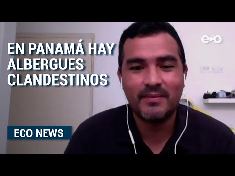 En Panamá operan albergues clandestinos, denuncia sociólogo que trabajó en Informe | ECO Tv
