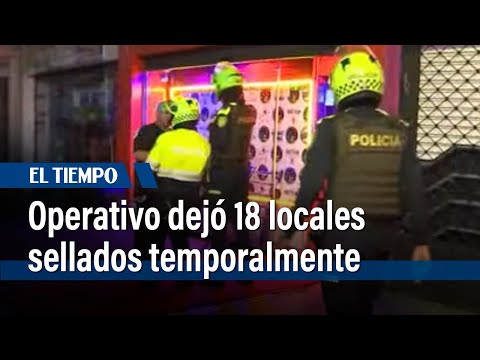 Operativo dejó 18 locales sellados temporalmente en Chapinero | El Tiempo