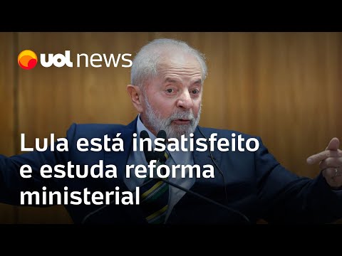 Lula está insatisfeito com governo e estuda reforma ministerial