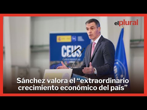 Sánchez valora el extraordinario momento económico frente a los pesimistas y agoreros