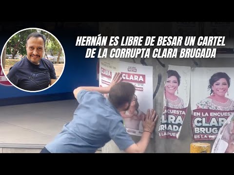 Hernán Gómez es libre de besar un cartel de la corrupta Clara Brugada