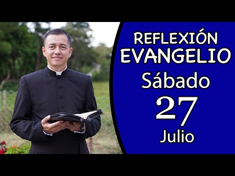 Evangelio de Hoy Sábado 27 de Julio de 2024  Lectura y Reflexión