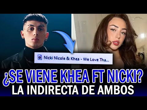 La INDIRECTA de KHEA y NICKI NICOLE sobre SU TEMA FILTRADO