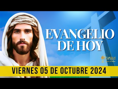 EVANGELIO DE HOY   Sábado 05 de Octubre 2024 ? Reflexio?n, Mensaje y Bendicio?n del Di?a