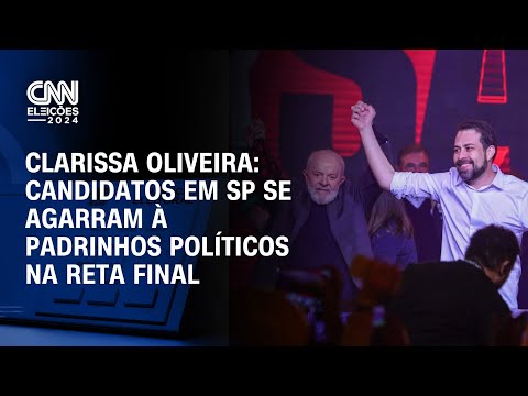 Clarissa Oliveira: Candidatos em SP se agarram à padrinhos políticos na reta final | CNN ELEIÇÕES