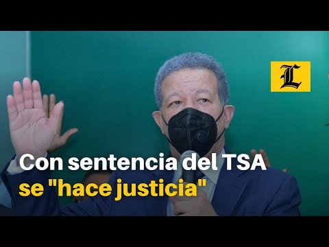 Leonel dice con sentencia del TSA que declara FP partido mayoritario se hace justicia