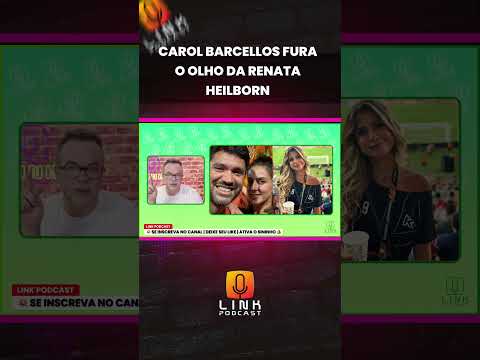 CAROL BARCELLOS FURA O OLHO DE RENATA HEILBORN | LINK PODCAST