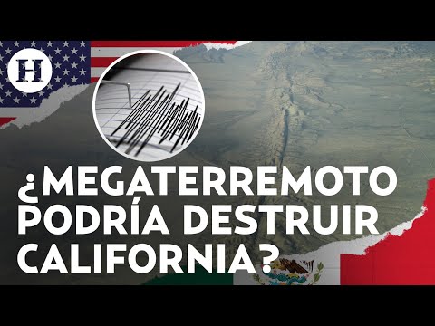 ¿Un fuerte terremoto devastará México y EU? ¿Qué es el “Big One” y por qué es un riesgo inevitable?