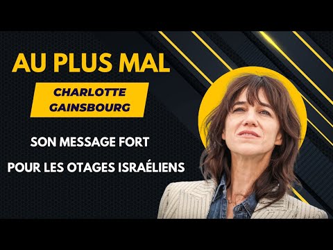 Charlotte Gainsbourg bouleverse?e : Son Message Puissant pour les otages Israe?liens