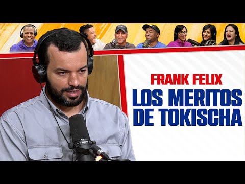 LOS MÉRITOS de TOKISCHA - Frank Felix