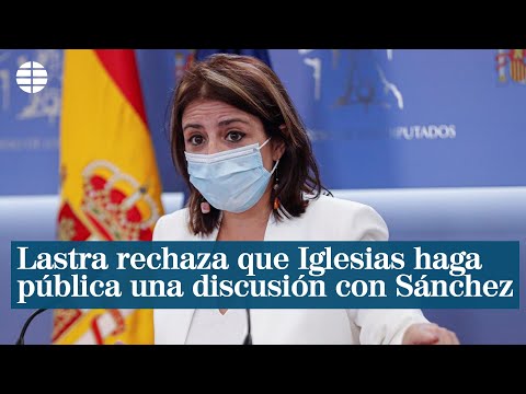 Lastra rechaza que Iglesias haga pública una discusión con Sánchez