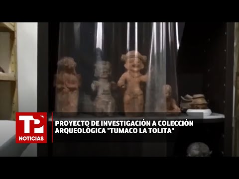 Proyecto de investigación a colección arqueológica Tumaco la Tolita I10.03.2024I TP Noticias