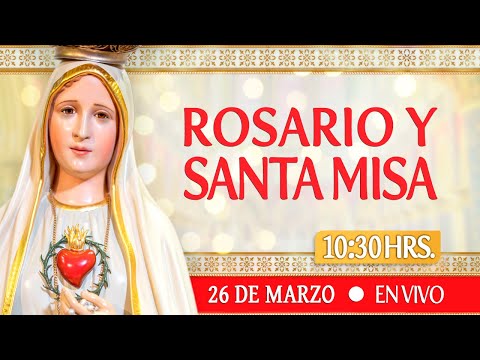Rosario y Santa Misa 26 de Marzo EN VIVO