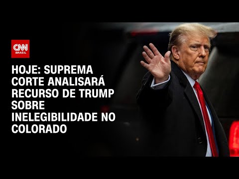 Hoje: Suprema Corte analisará recurso de Trump sobre inelegibilidade no Colorado | CNN NOVO DIA