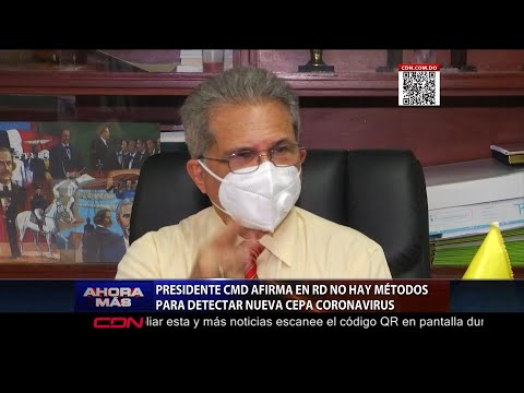 Presidente CMD afirma en RD no hay métodos para detectar nueva cepa coronavirus