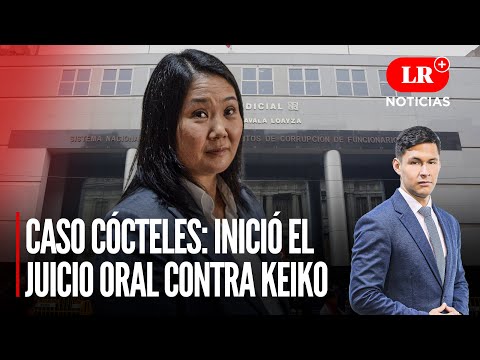 Caso Cócteles: Inició el juicio oral contra Keiko Fujimori  | LR+ Noticias