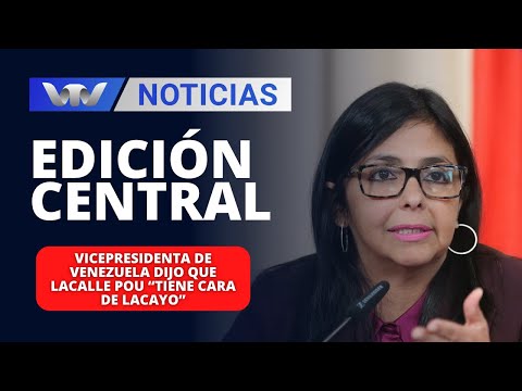 Edición Central 12/02 |Vicepresidenta de Venezuela dijo que Lacalle Pou “tiene cara de lacayo”