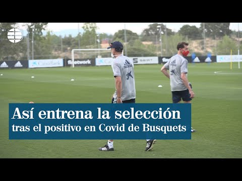 Así entrena la selección española tras el positivo en Covid de Busquets