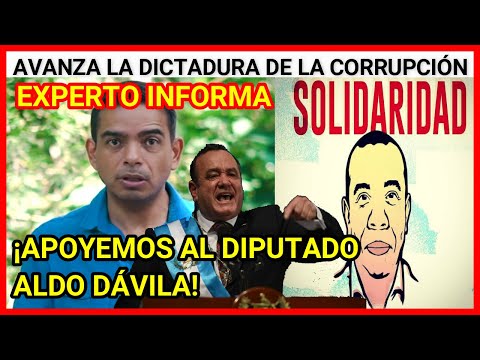 URGENTE GUATEMALA AVANZA LA DICTADURA DE LA CORRUPCIÓN: AHORA VAN CONTRA EL DIPUTADO ALDO DÁVILA