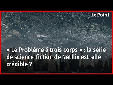 « Le Problème à trois corps » : la série de science-fiction de Netflix est-elle crédible ?