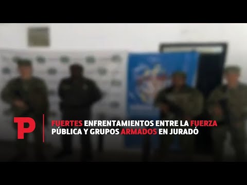Fuertes enfrentamientos entre la Fuerza Pública y grupos armados en Juradó | 09.07.23 | TP Noticias