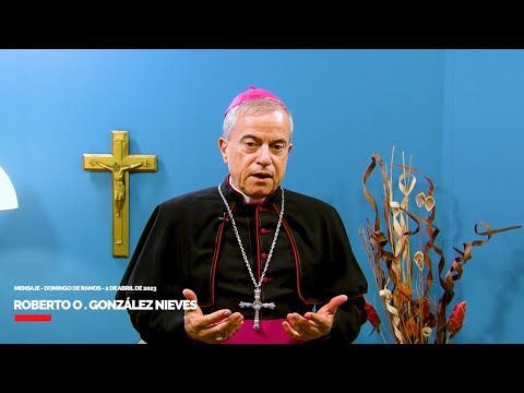 Mensaje especial de Domingo de Ramos parte de Mons. Roberto González Nieves