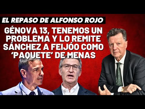 Alfonso Rojo: “Génova 13, tenemos un problema y lo remite Sánchez a Feijóo como ‘paquete’ de MENAS”