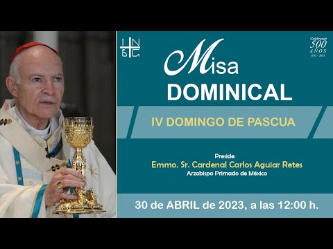 Misa Dominical del Emmo. Sr. Cardenal Carlos Aguiar Retes, VI Domingo de pascua, 30 de abril de 2023