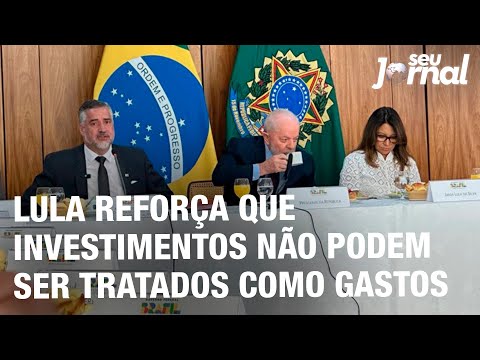Lula reforça que  investimentos não podem ser tratados como gastos
