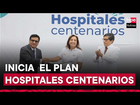 Presidenta Dina Boluarte participa en lanzamiento del plan Hospitales Centenarios