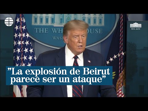 Donald Trump cree que la explosión de Beirut fue un ataque