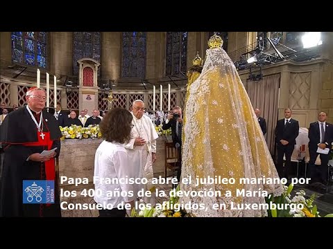 Papa Francisco abre jubileo por 400 años de devoción a María, Consuelo de  afligidos, en Luxemburgo