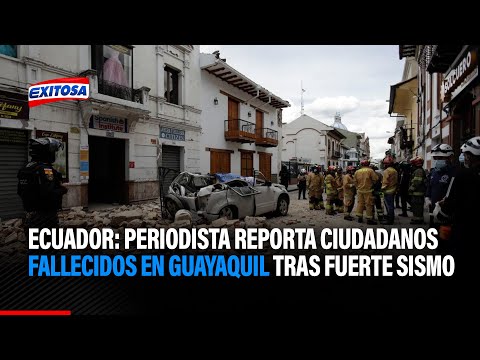 Ecuador: Periodista reporta ciudadanos fallecidos en Guayaquil tras fuerte sismo